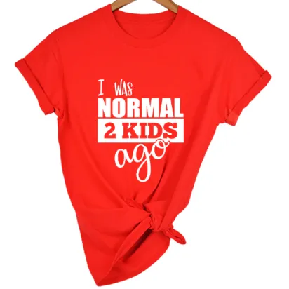 MomLife I Was Normal Two Kids Ago Women T-Shirts FREE   SHIPPING